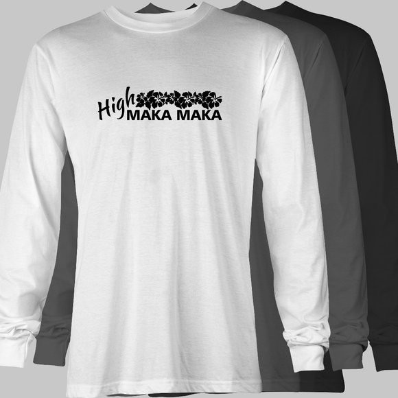 High MAKA MAKA Long Sleeve Funny T-Shirt - Hawaiian Pidgin hi maintenance - Picture 1 of 5